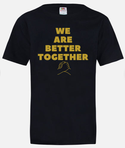 We Are Better Together T-shirt